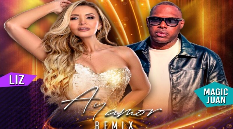 Liz y Magic Juan se unen para lanzar una súper versión del Clásico "Ay Amor"