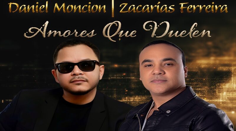 Daniel Monción y Zacarias Ferreira estrenan "Amores que Duelen"