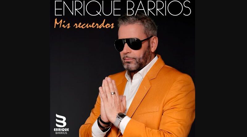 Enrique Barrios llega para complacer a sus fans con su mix "Mis Recuerdos"