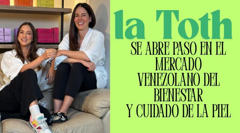 La Toth se abre paso en el mercado venezolano de bienestar y cuidado de la piel 