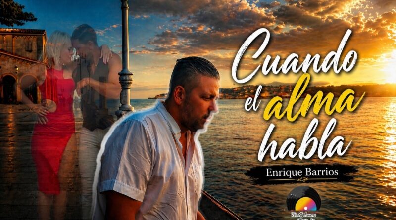 Enrique Barrios presenta “Cuando el alma habla”: una obra íntima que cobra nueva vida en un videoclip lleno de emoción