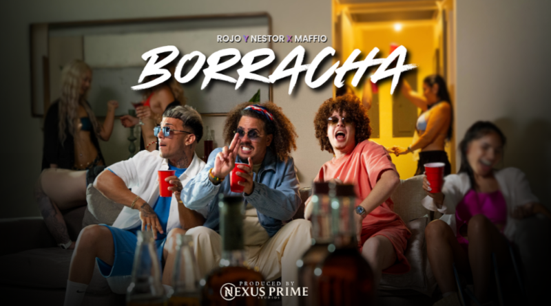 El Rojo, Néstor y Maffio Presentan “Borracha”, El Merengue Reparto que Promete Dominar El Verano