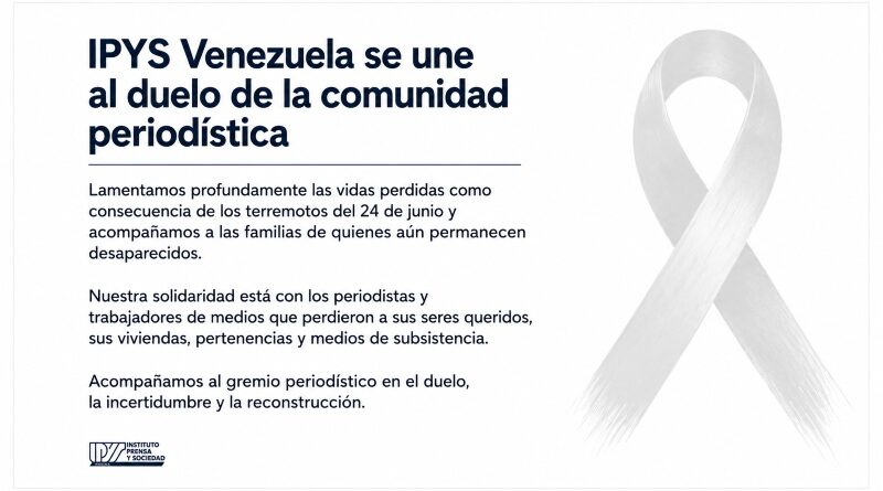 IPYS Venezuela se solidariza con la comunidad periodística afectada por los terremotos del 24 de junio IPYS Venezuela se solidariza con la comunidad periodística afectada por los terremotos del 24 de junio
