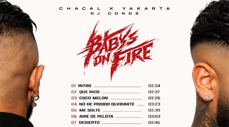 Chacal X Yakarta Presentan Babys On Fire