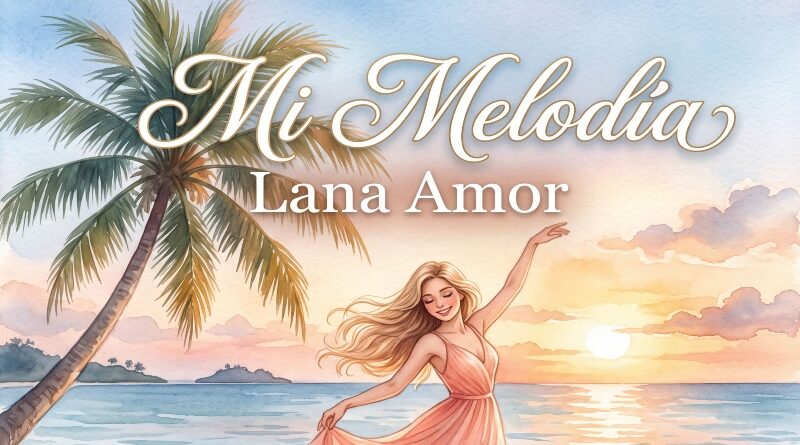 Lana Amor presenta “Mi Melodía”, una bachata que marca una nueva evolución en su carrera artística